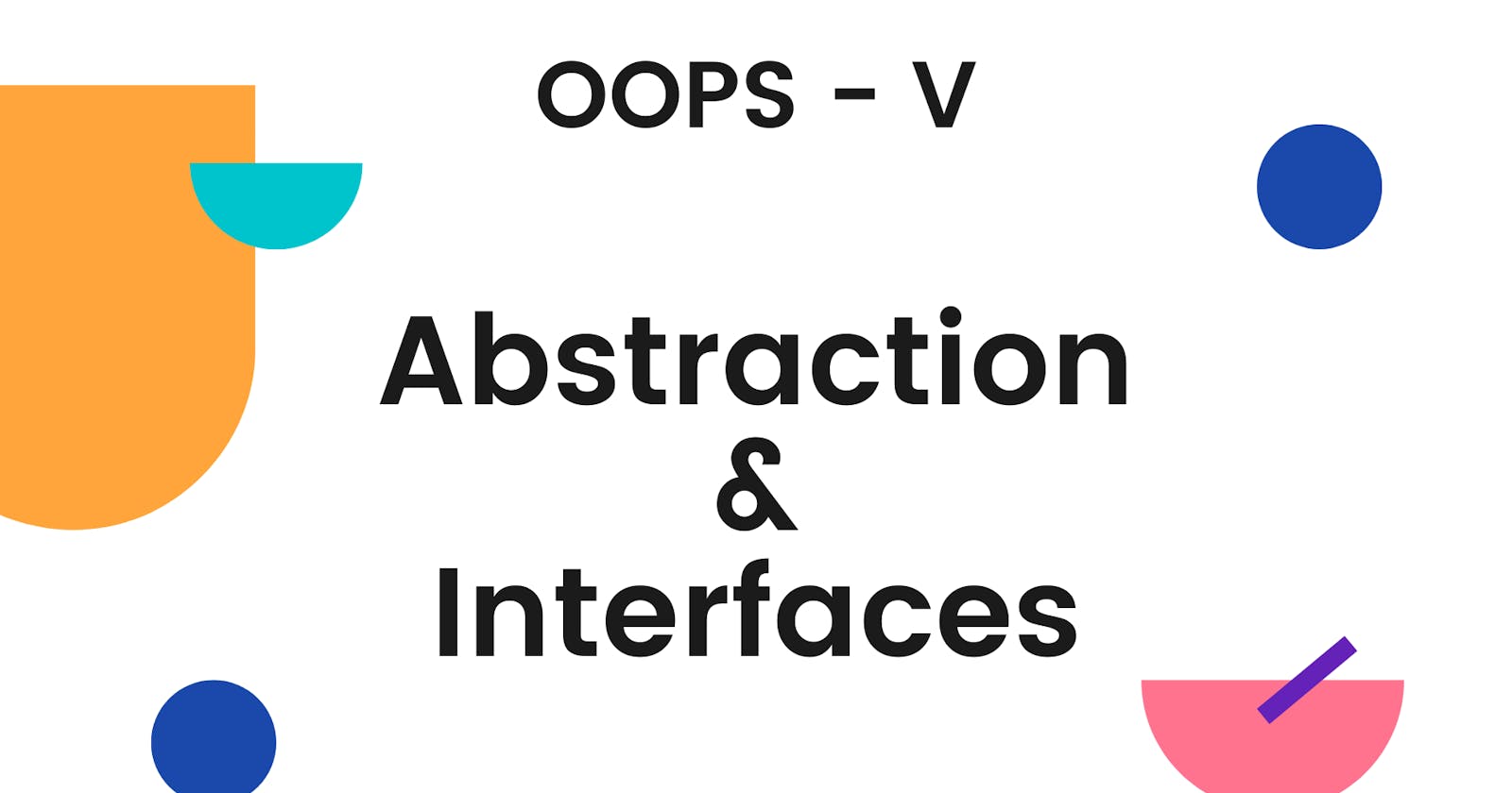 [OOPS 5] Abstraction and Interfaces