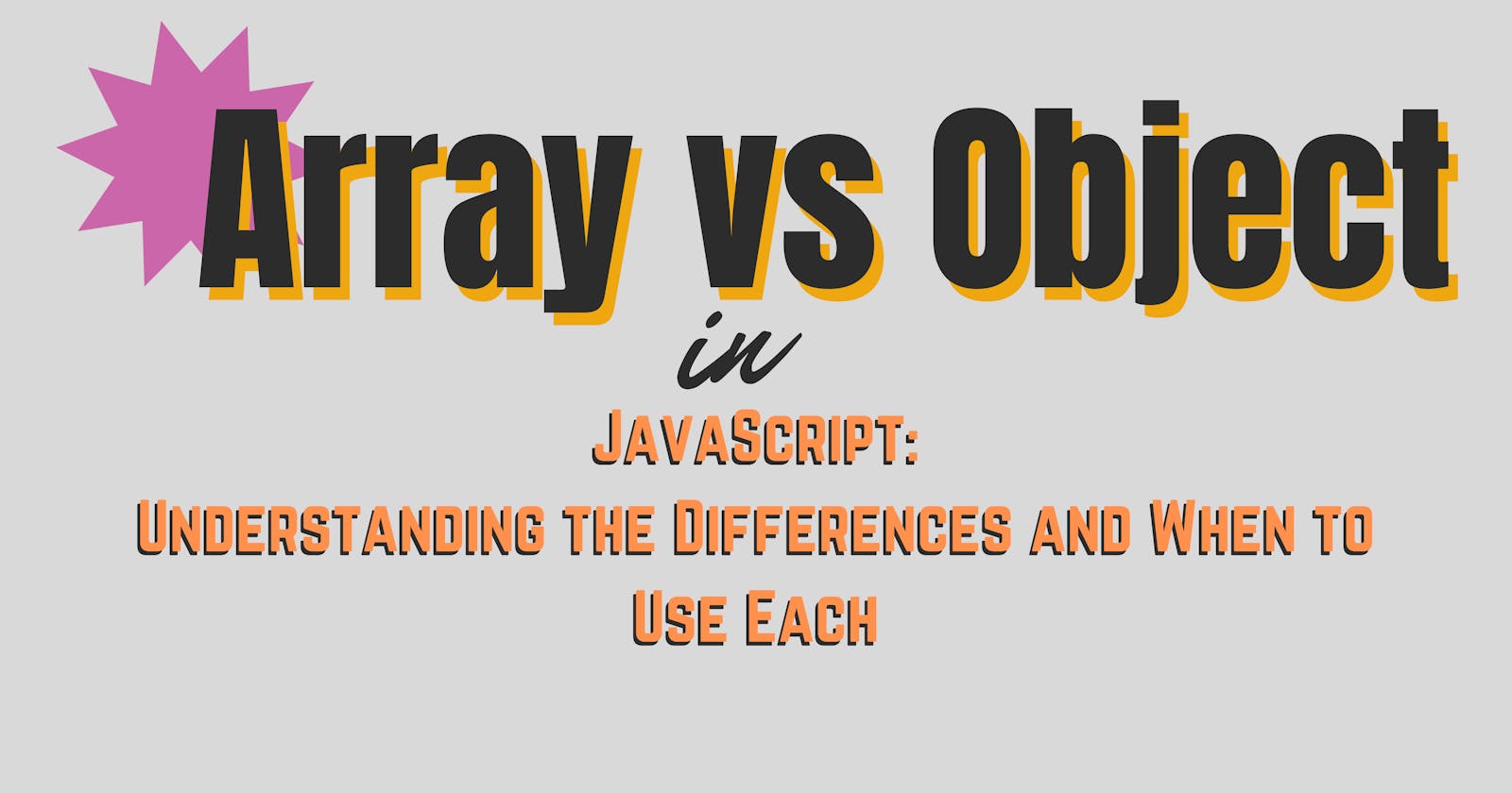 "Array vs Object in JavaScript: Understanding the Differences and When to Use Each ”