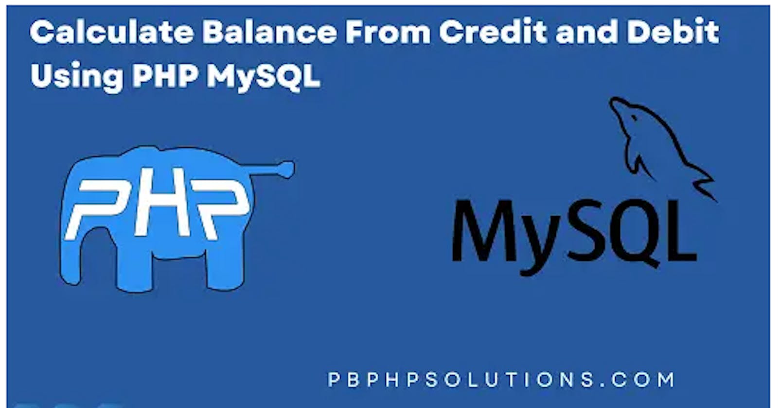 Calculate Balance From Credit and Debit Using PHP MySQL