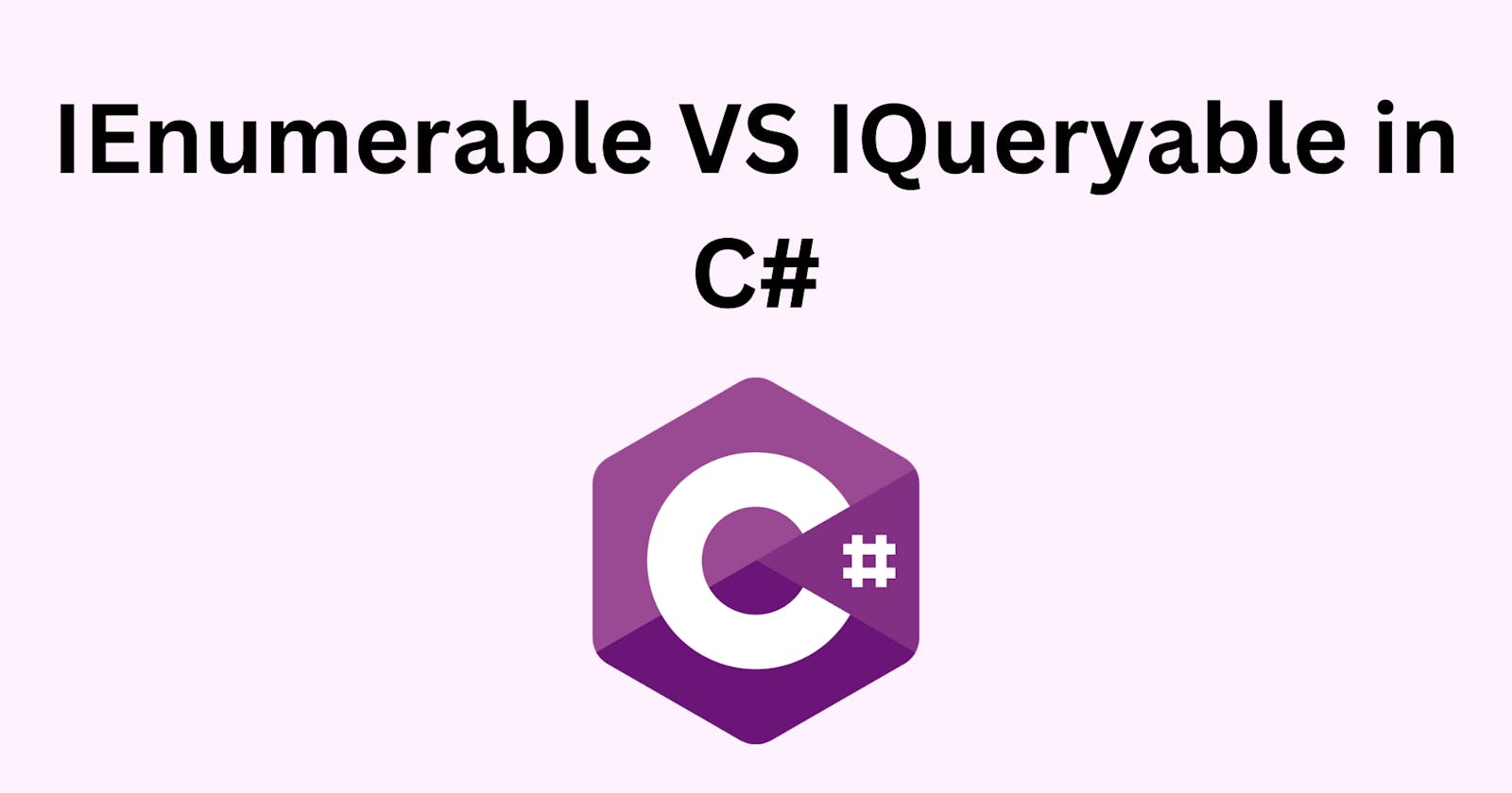 IEnumerable VS IQueryable in C#