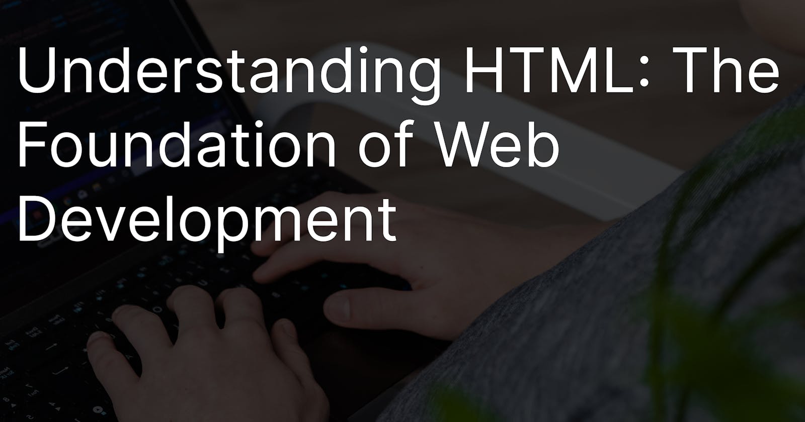Understanding HTML: The Foundation of Web Development