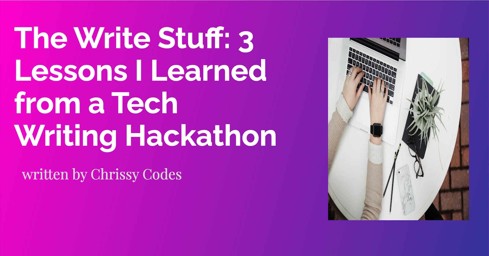 The Write Stuff: 3 Lessons I Learned from a Tech Writing Hackathon
