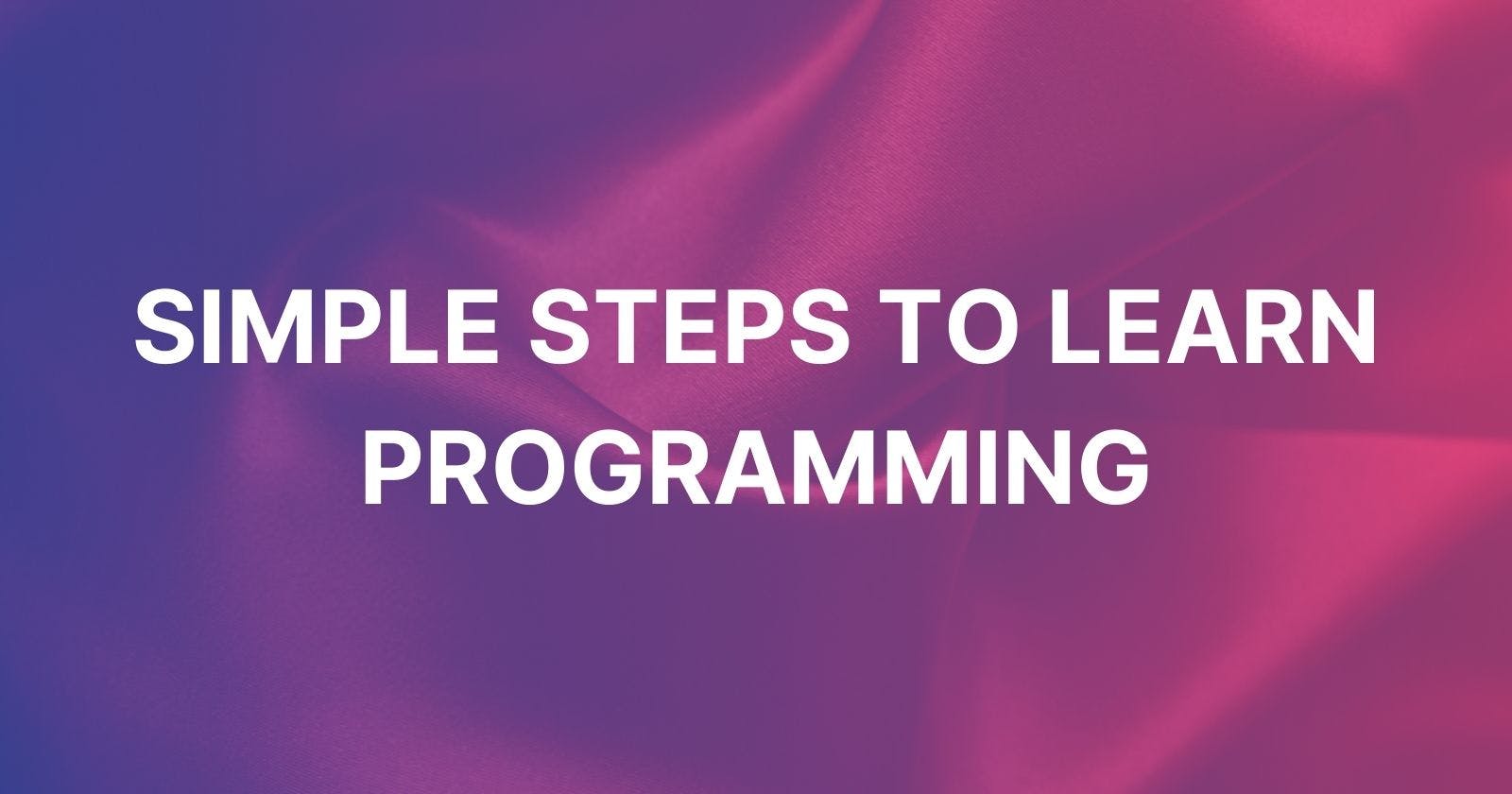Learn Programming in these Simple steps