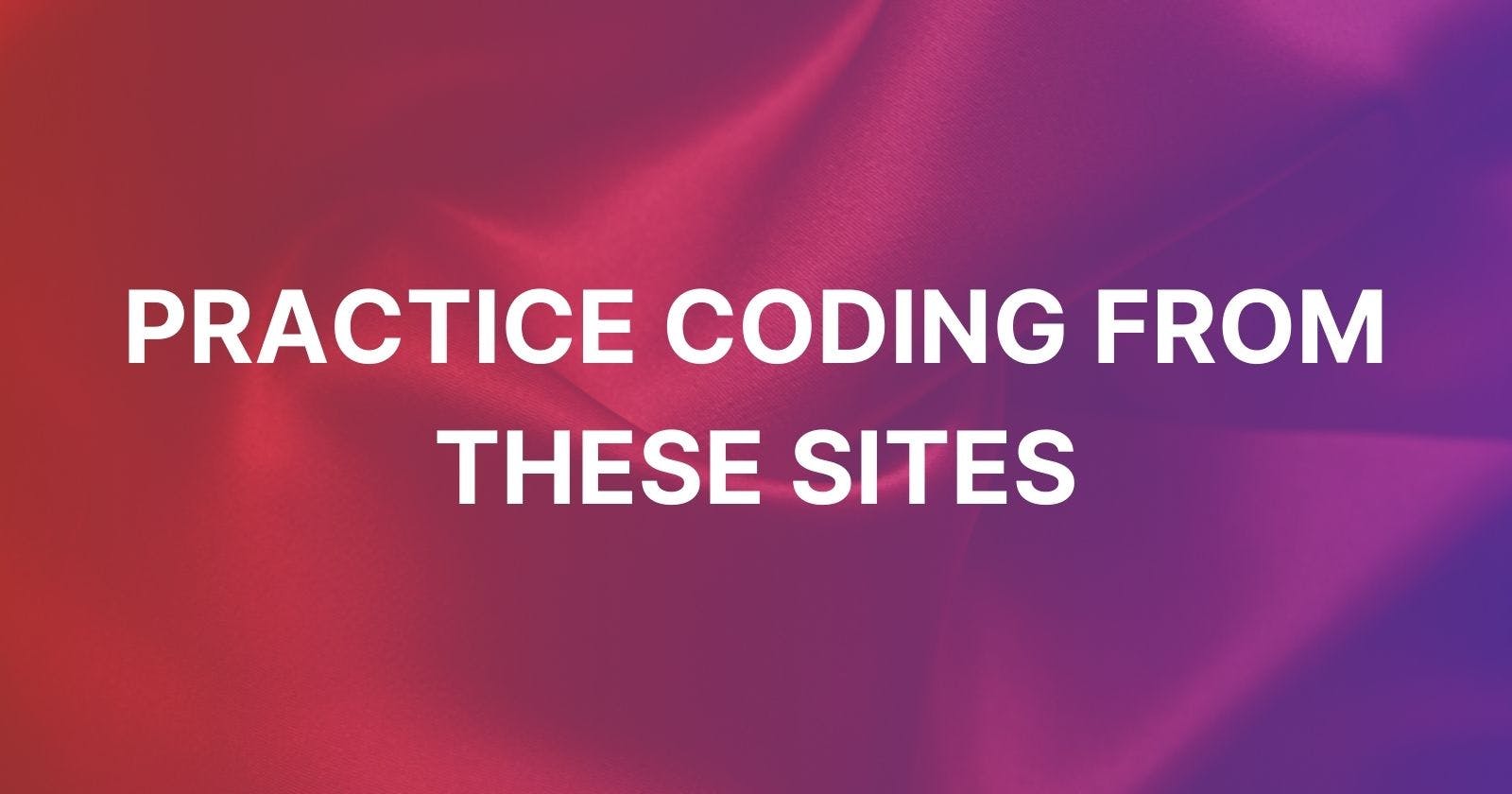 Top 15 Websites to Practice Coding.