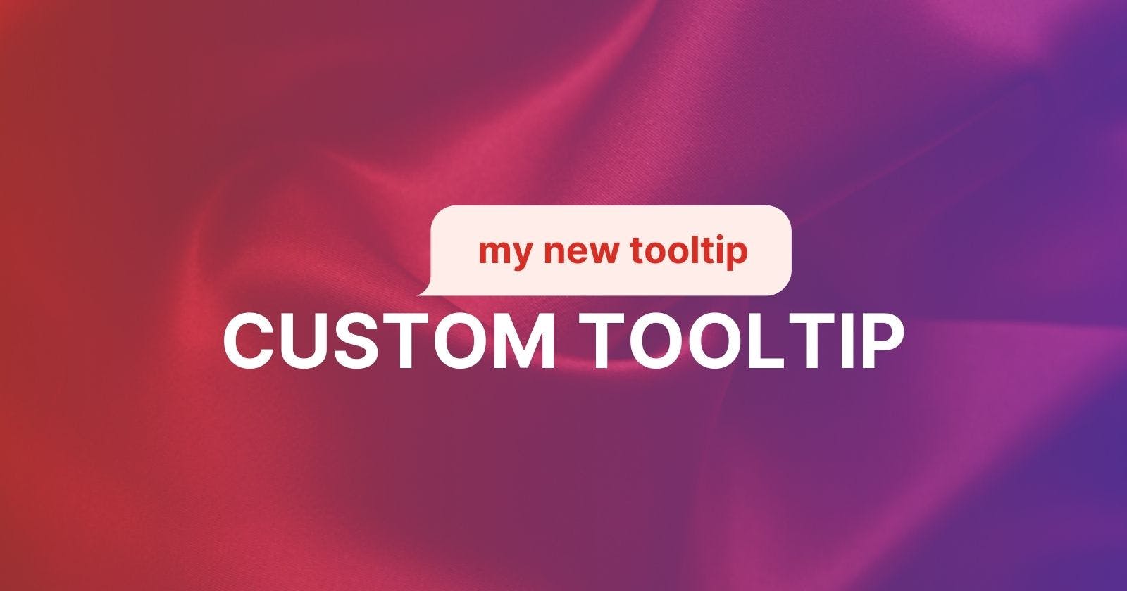 How to Create a Custom tooltip with HTML and CSS
