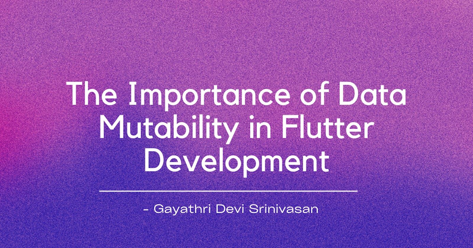 The Importance of Data Mutability in Flutter Development