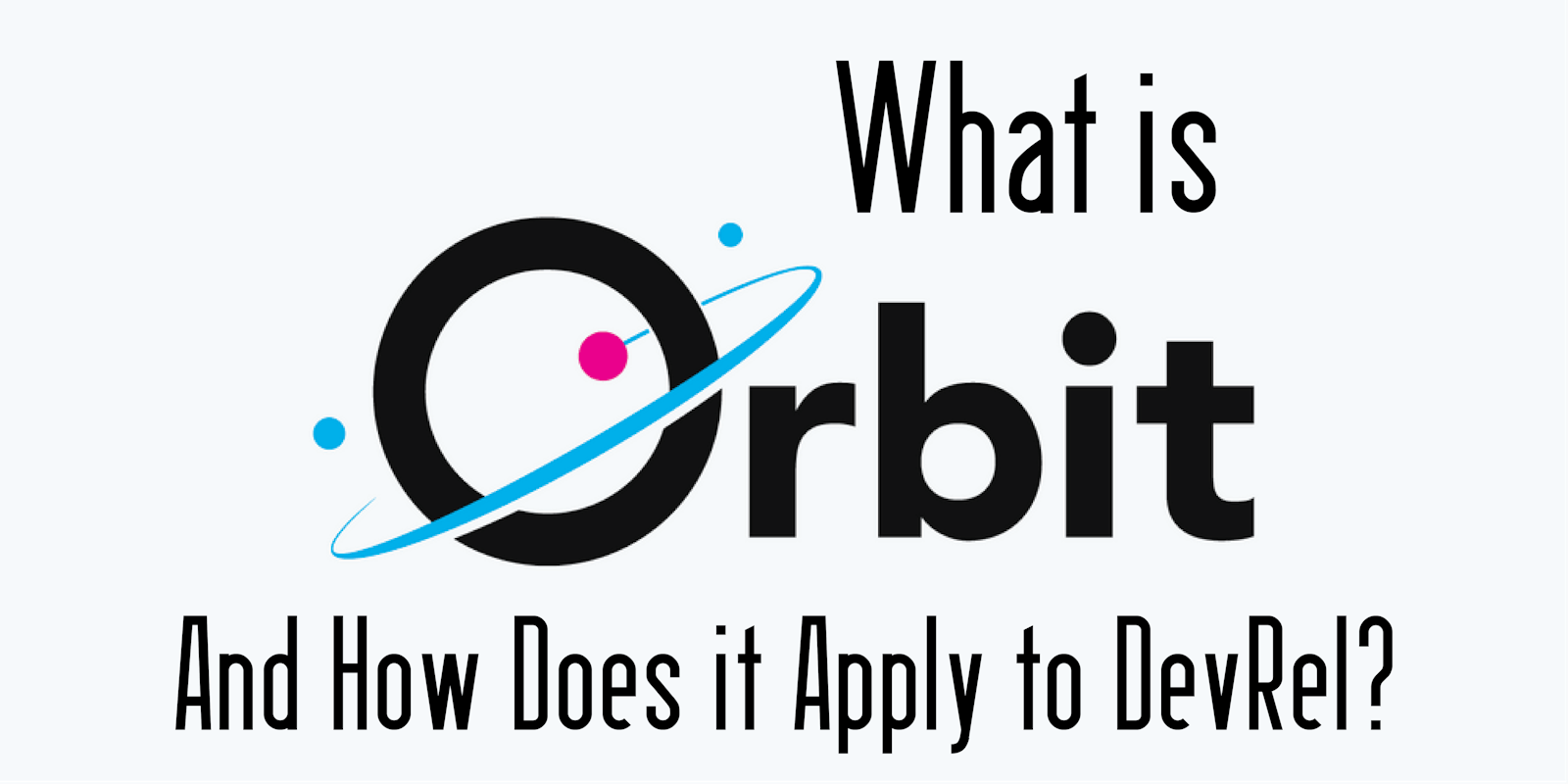 Applying the Orbital Model for DevRels