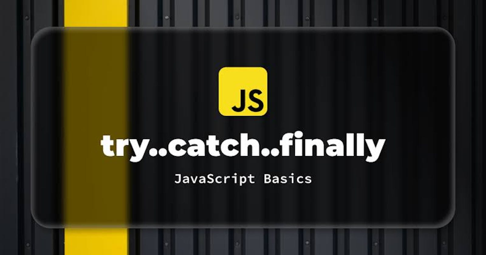 Try, Catch and Finally in JavaScript (Error Handling)