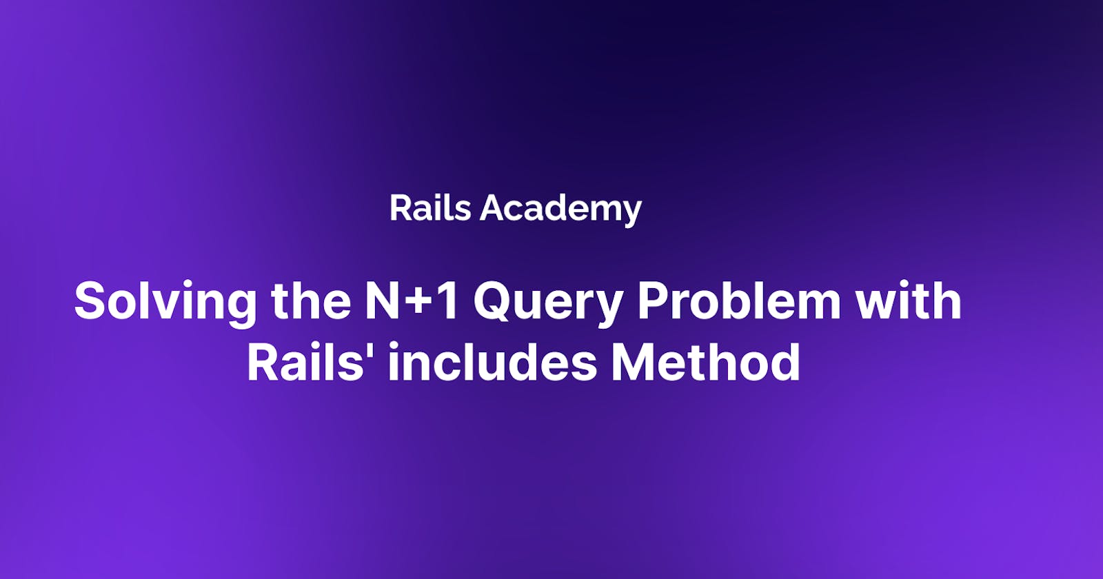 Solving the N+1 Query Problem with Rails' includes Method
