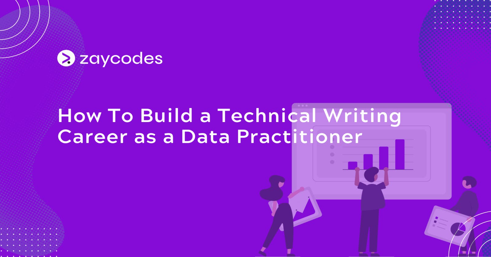 How To Build a Technical Writing Career as a Data Practitioner
