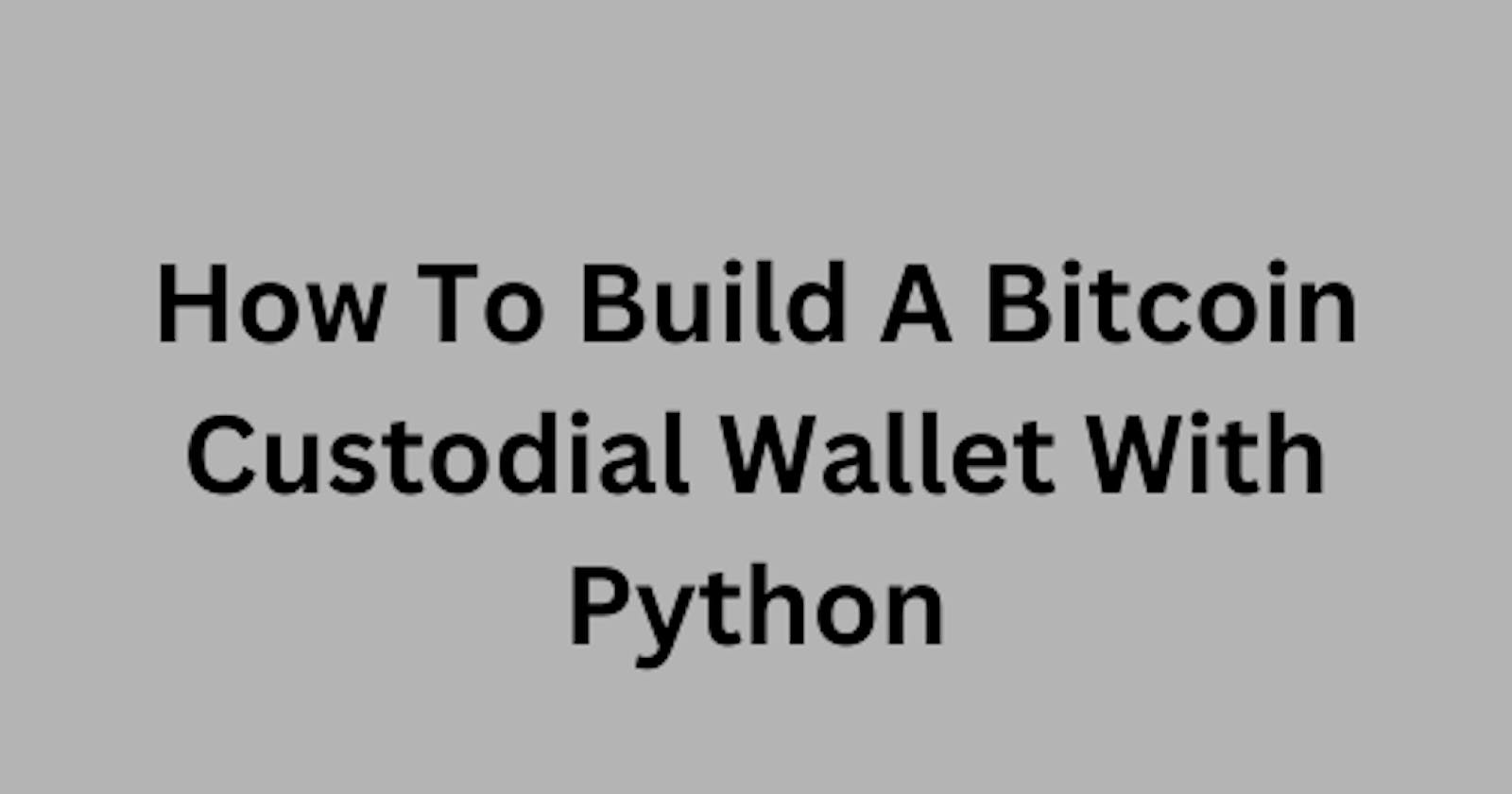 How To Build A Bitcoin Custodial Wallet with Python