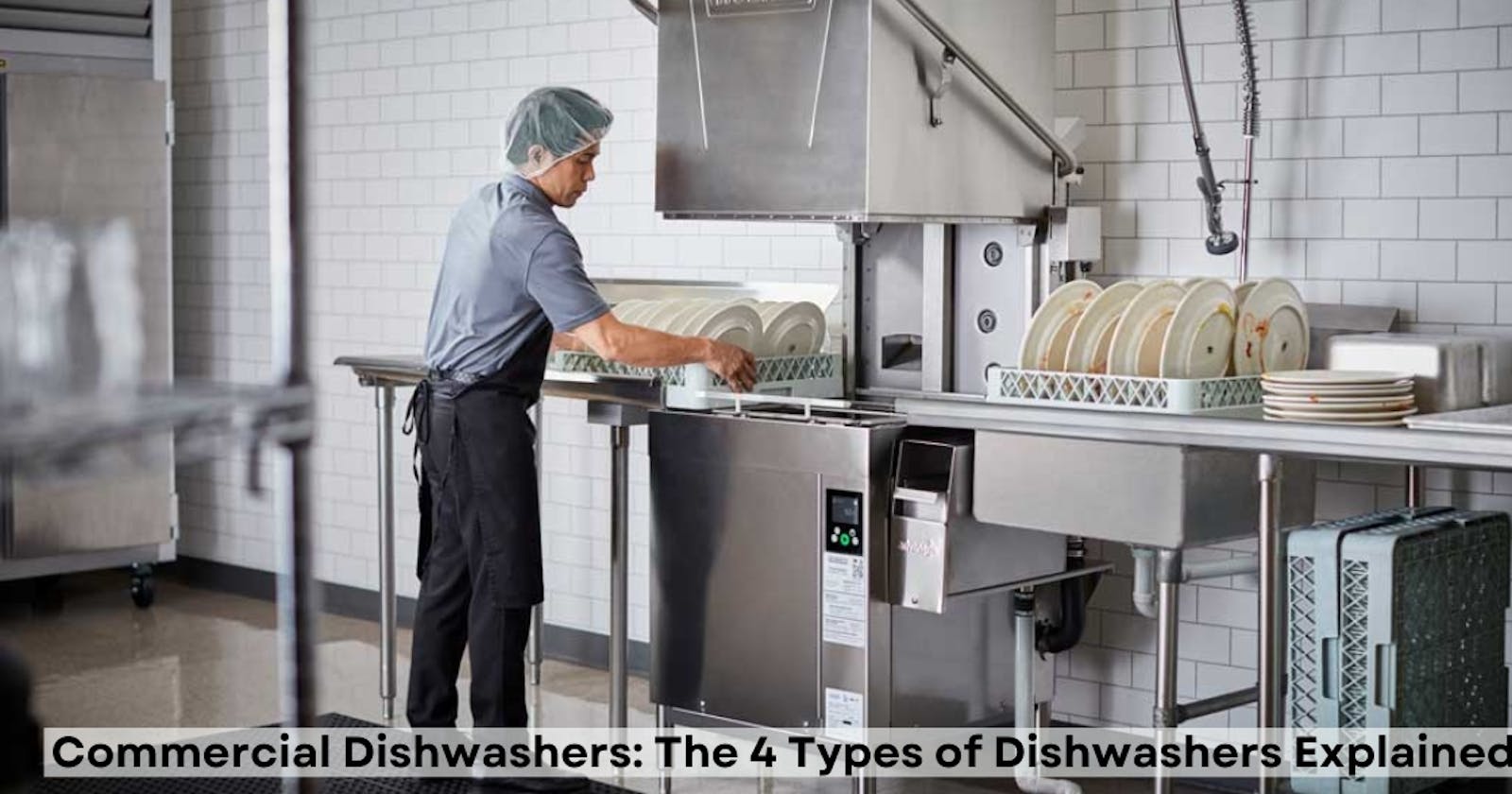 Commercial Dishwashers: The 4 Types of Dishwashers Explained