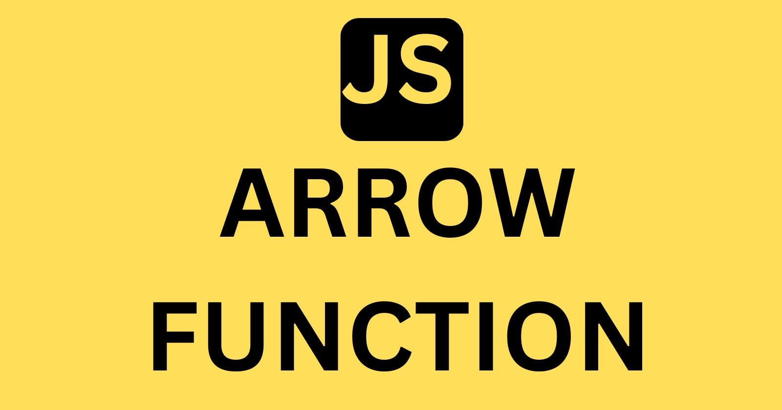 JavaScript Arrow Function Explained For Absolute Beginners
