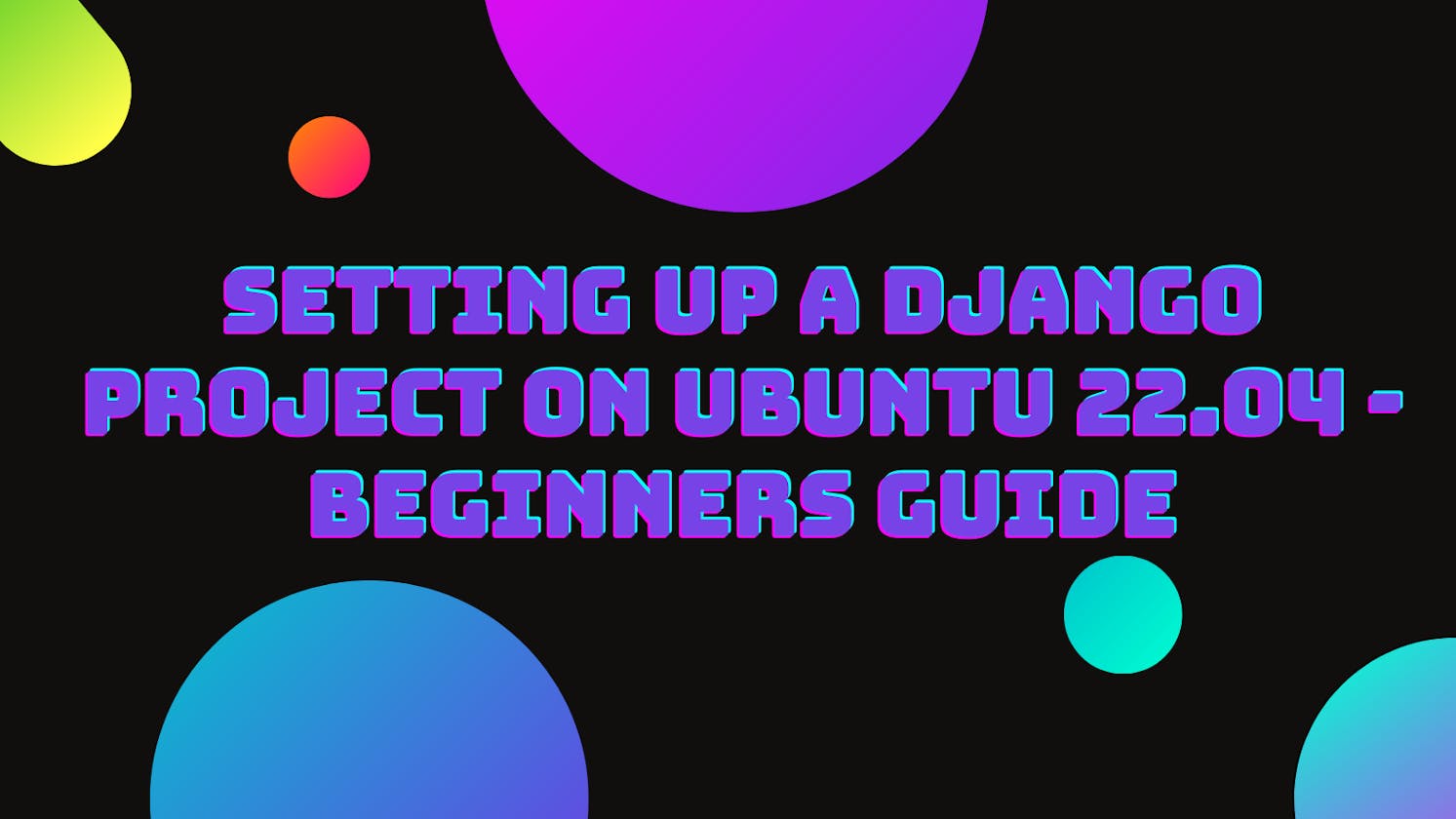 Setting up a Django Project On Ubuntu 22.04 — Beginners Guide