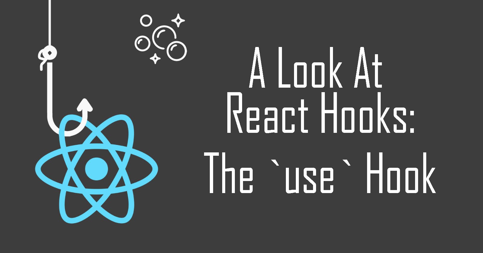 A Look At React Hooks: The New `use` Hook