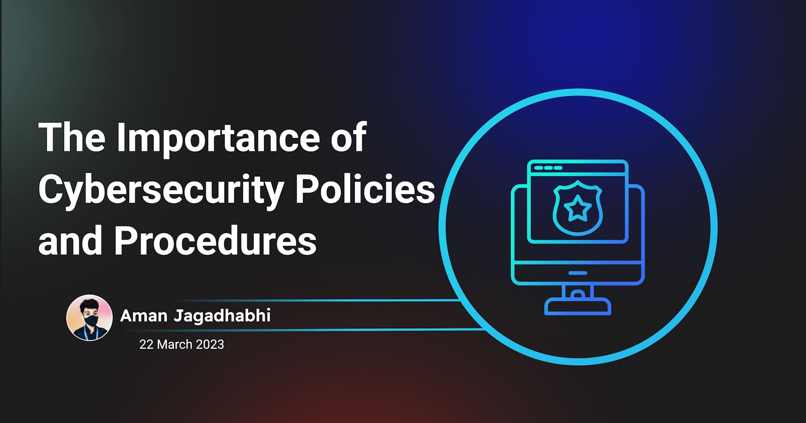 The Importance of Cybersecurity Policies and Procedures