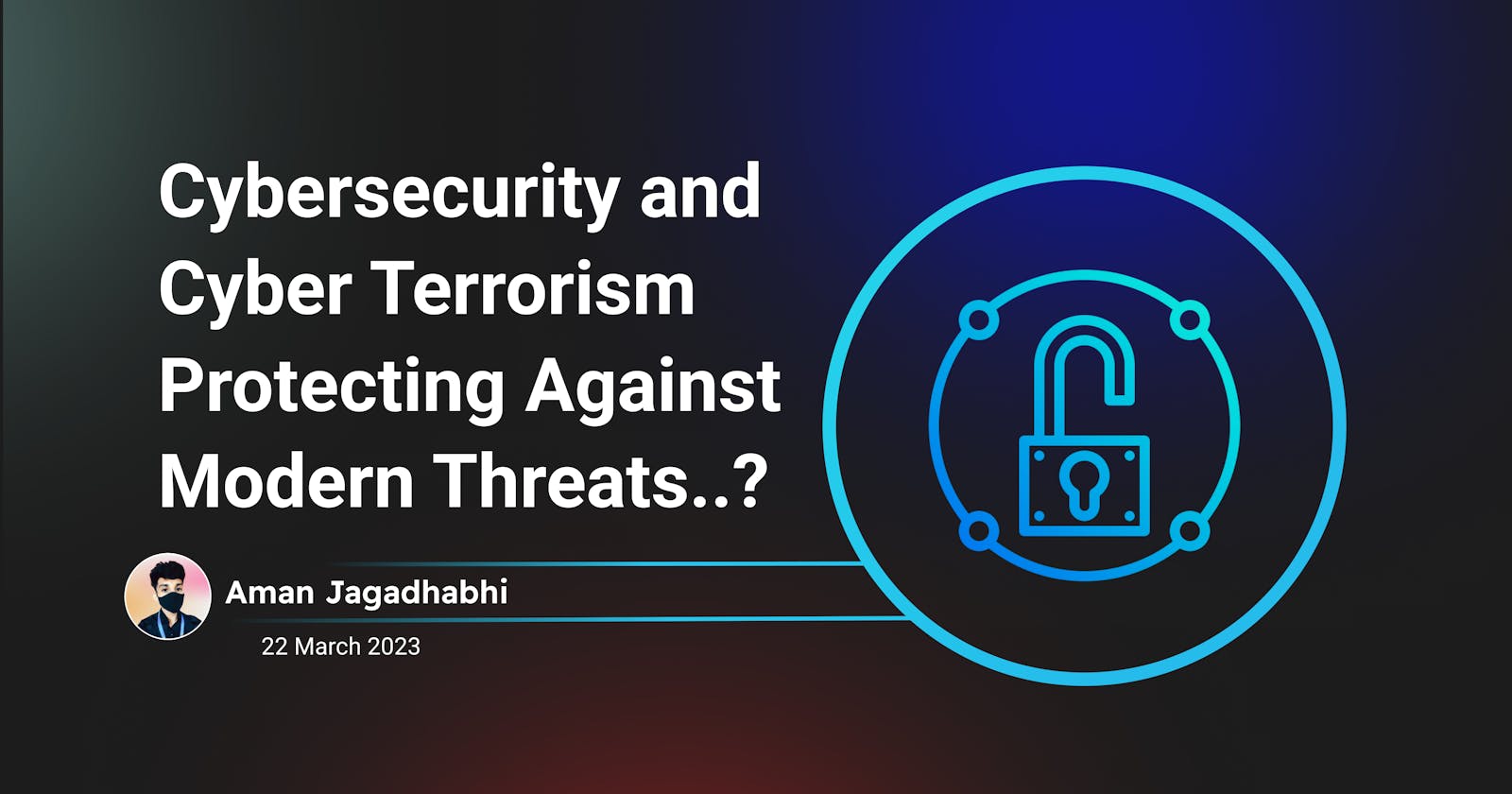 Cybersecurity and Cyber Terrorism: Protecting Against Modern Threats..?