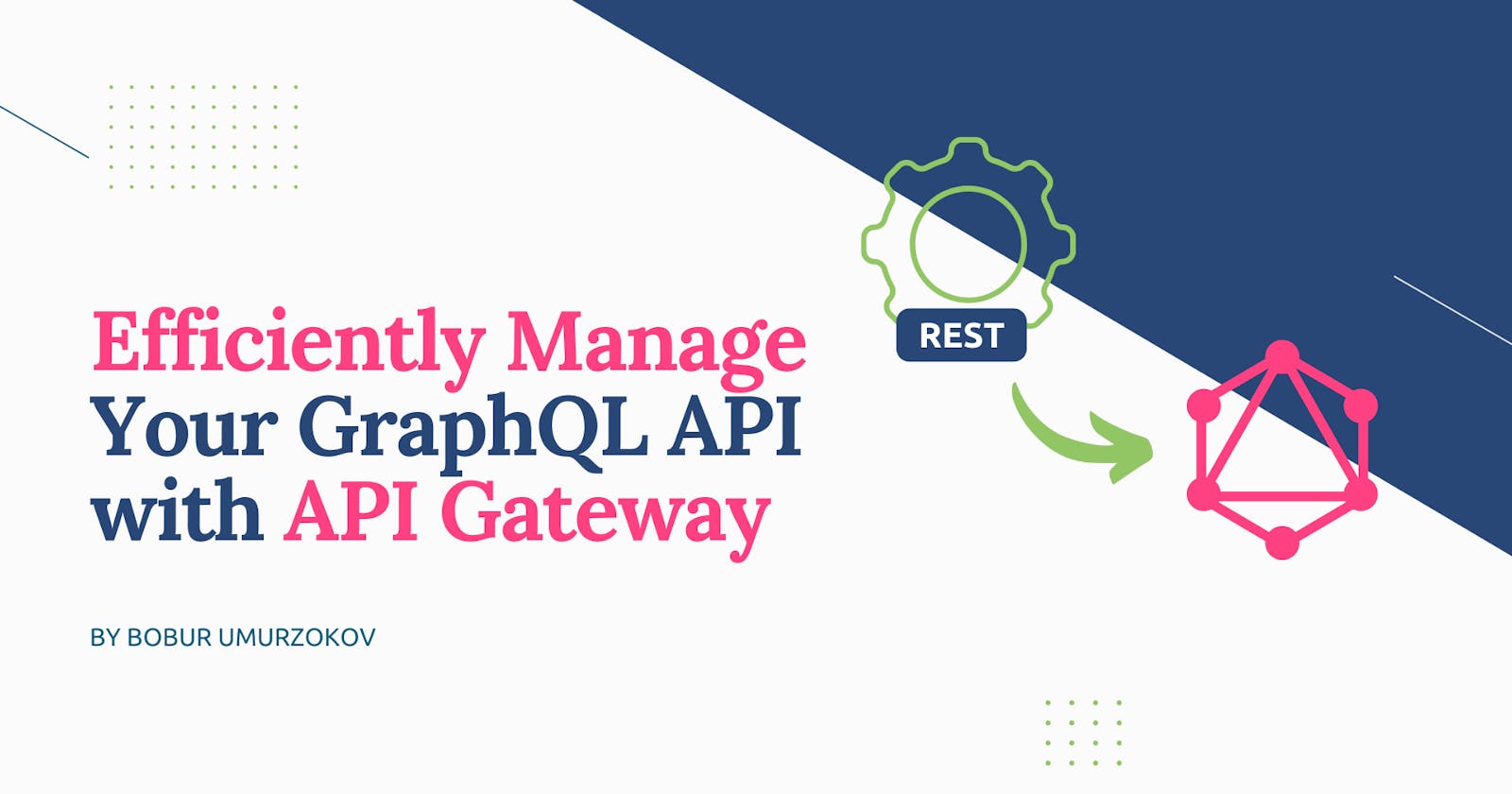 Efficiently Manage Your GraphQL API with API Gateway