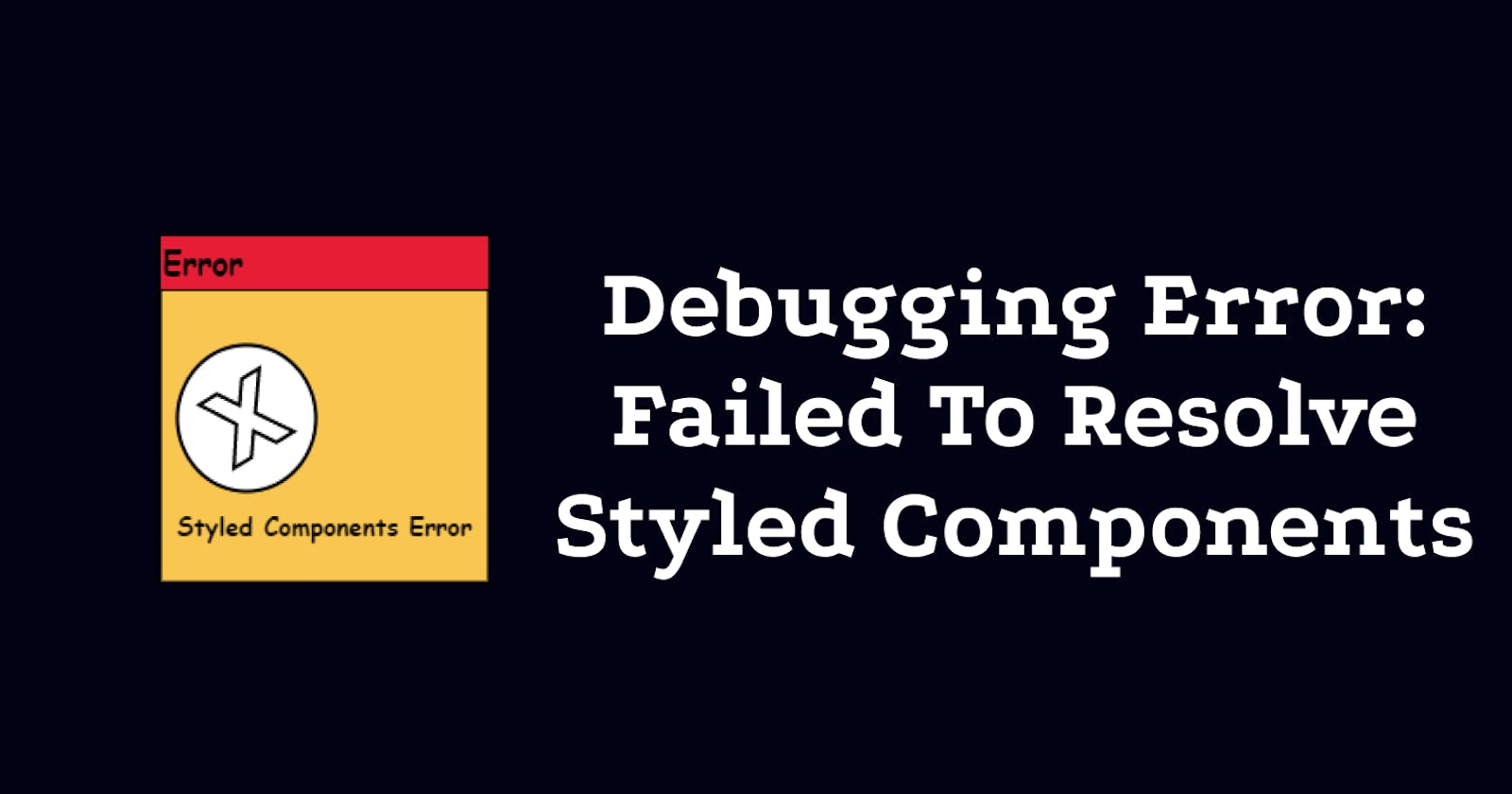 Debugging Error: Failed To Resolve Styled Component