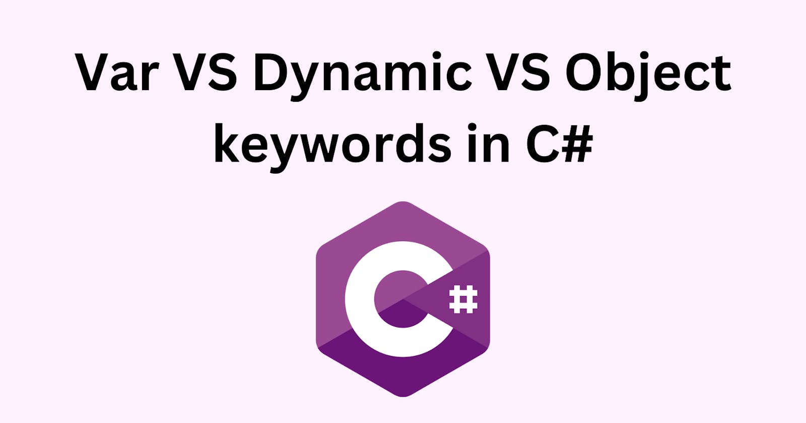 Var vs Dynamic vs Object keywords in C#