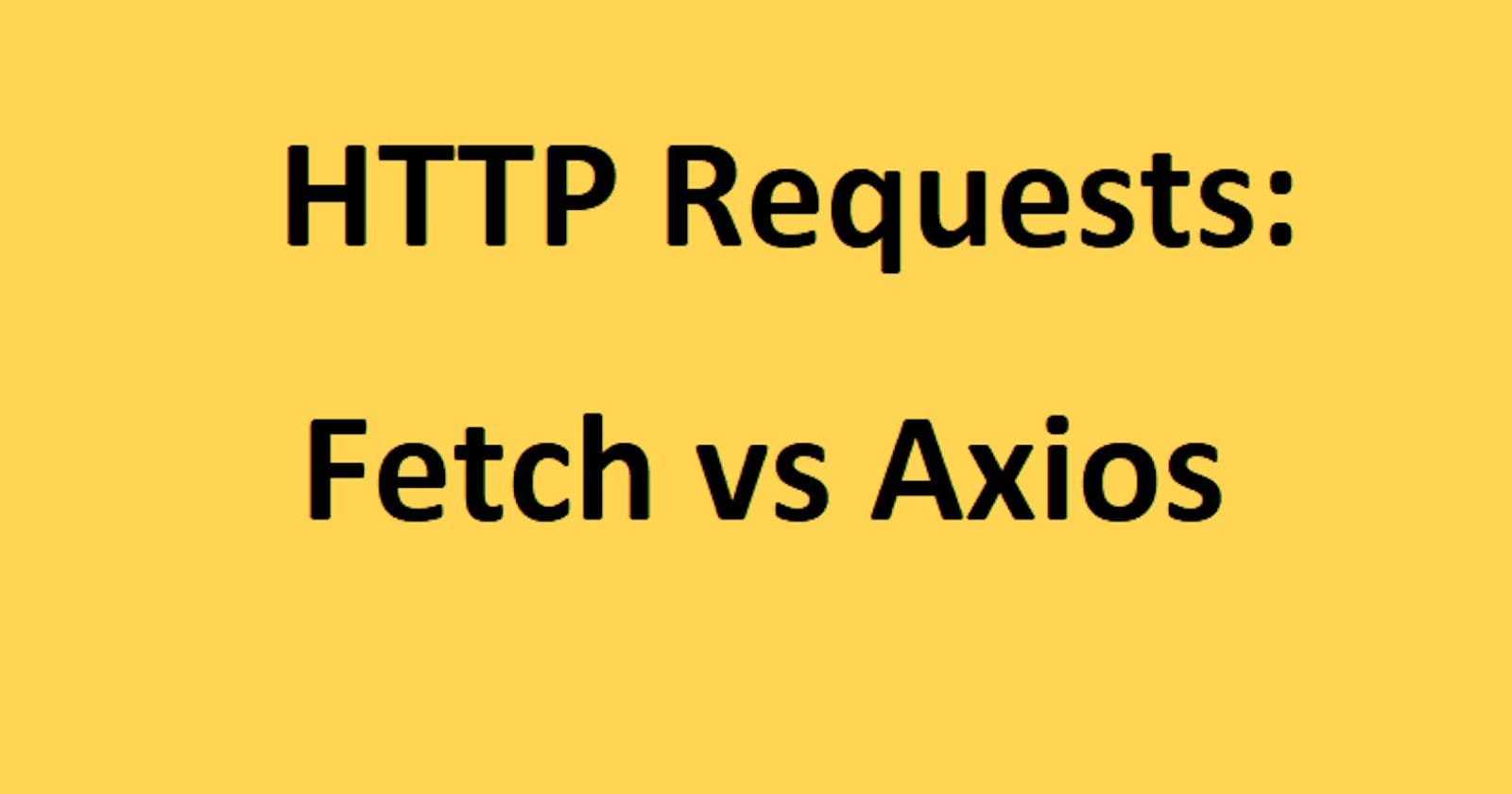 HTTP request: Fetch vs Axios