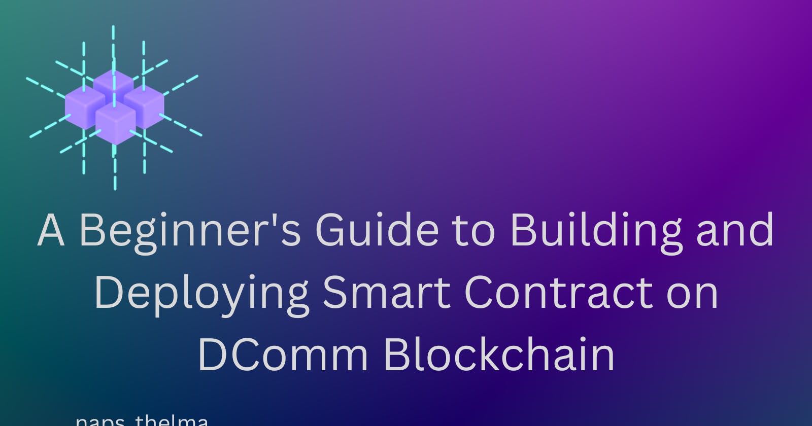 A Beginner's Guide to Building and Deploying Smart Contract on DComm Blockchain