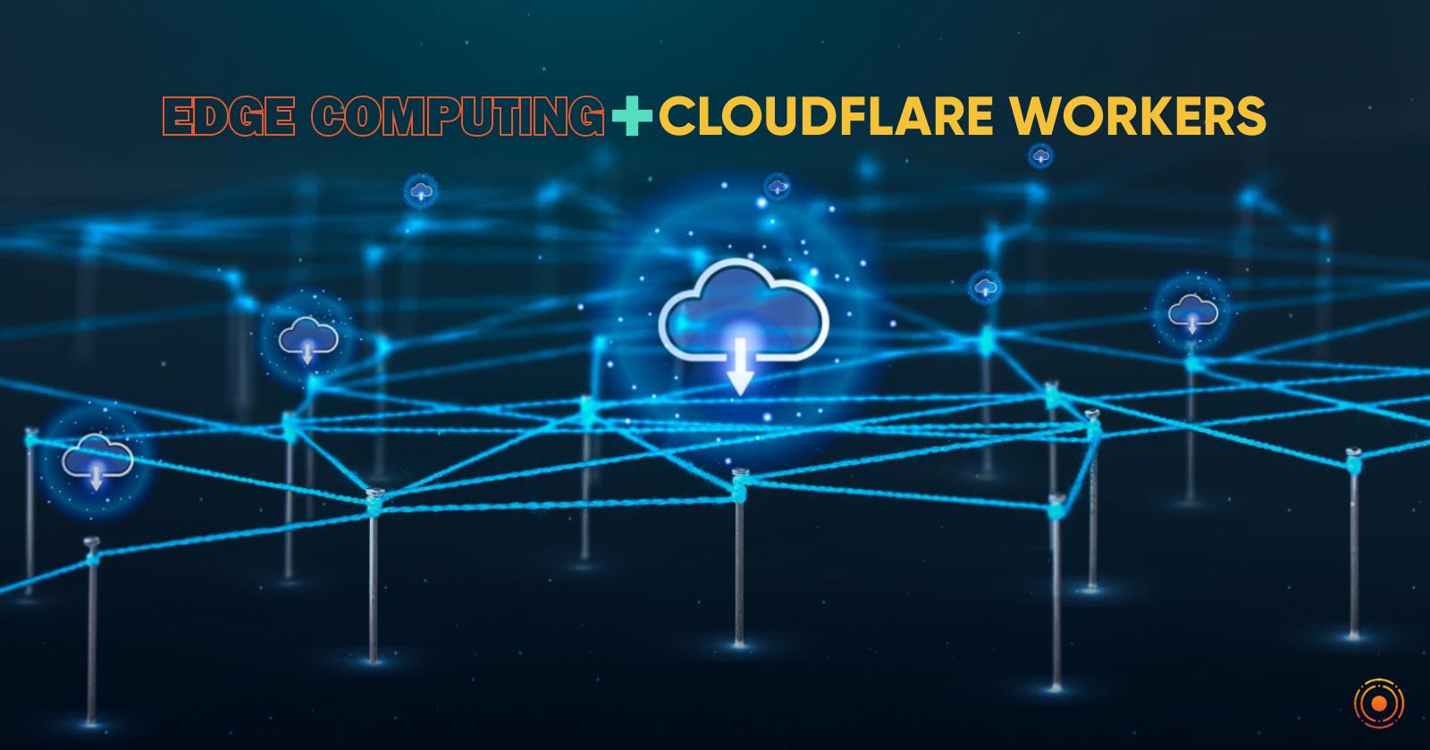 Edge computing and Cloudflare Workers: The combination that's changing application development