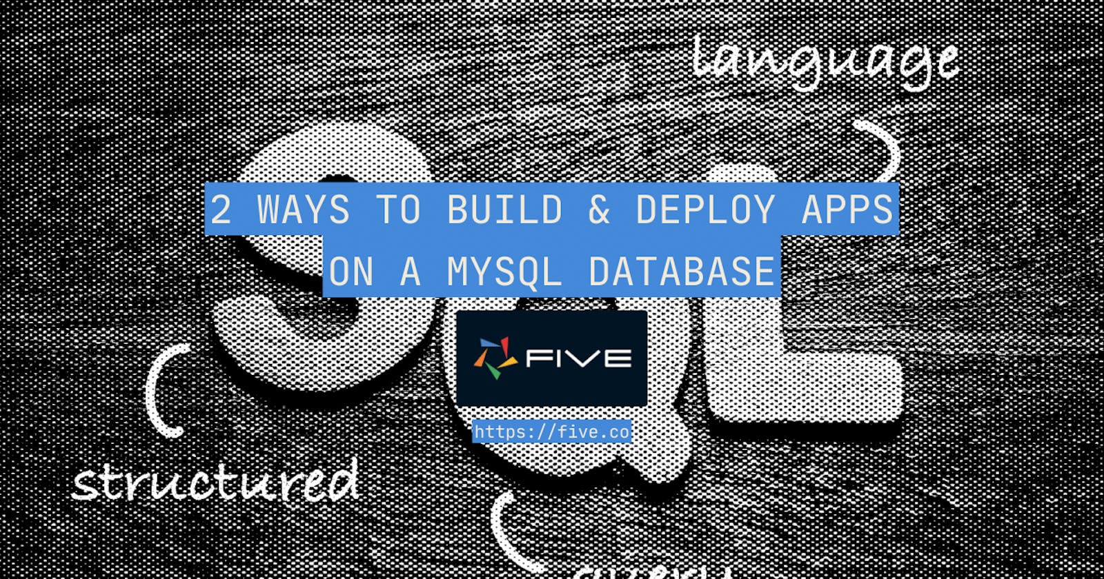 2 Ways to Build & Deploy Apps on a MySQL Database