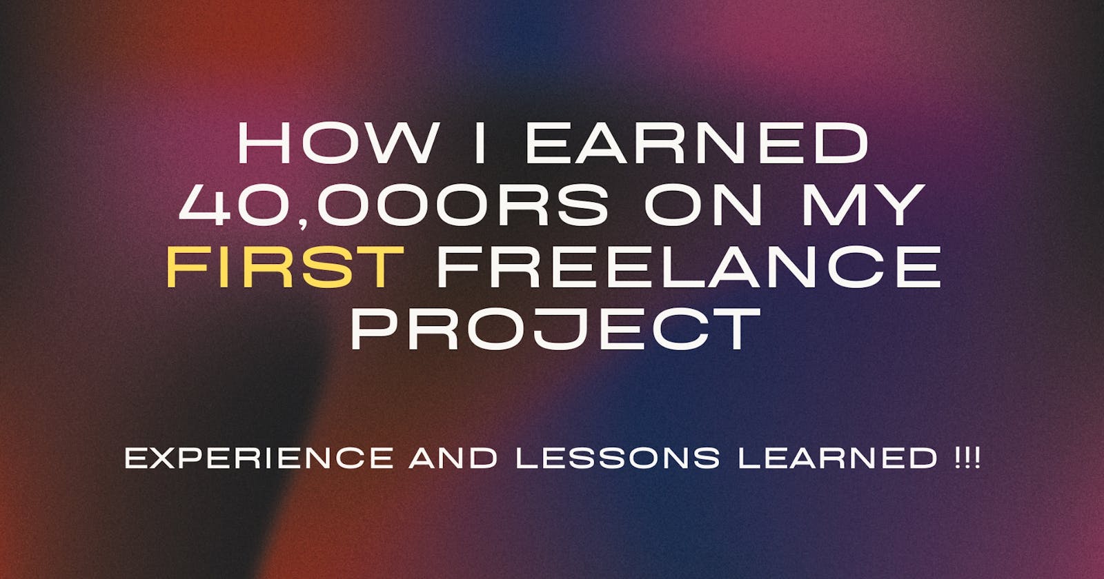 How I Earned 40,000rs on My First Freelancing Project: Experience and Lessons Learned