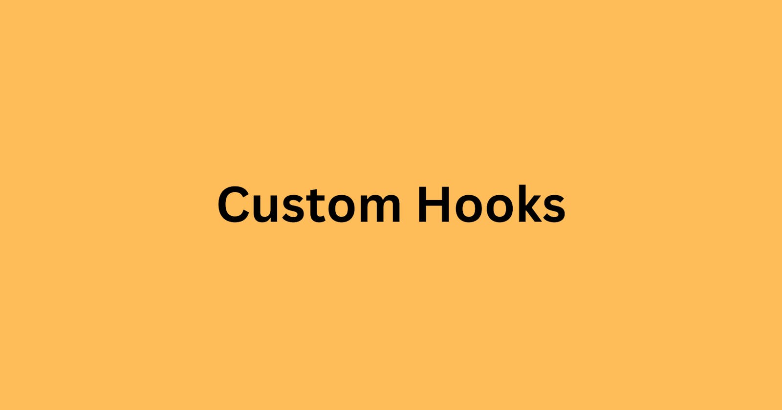 A Beginner's  Guide to Custom React Hooks
