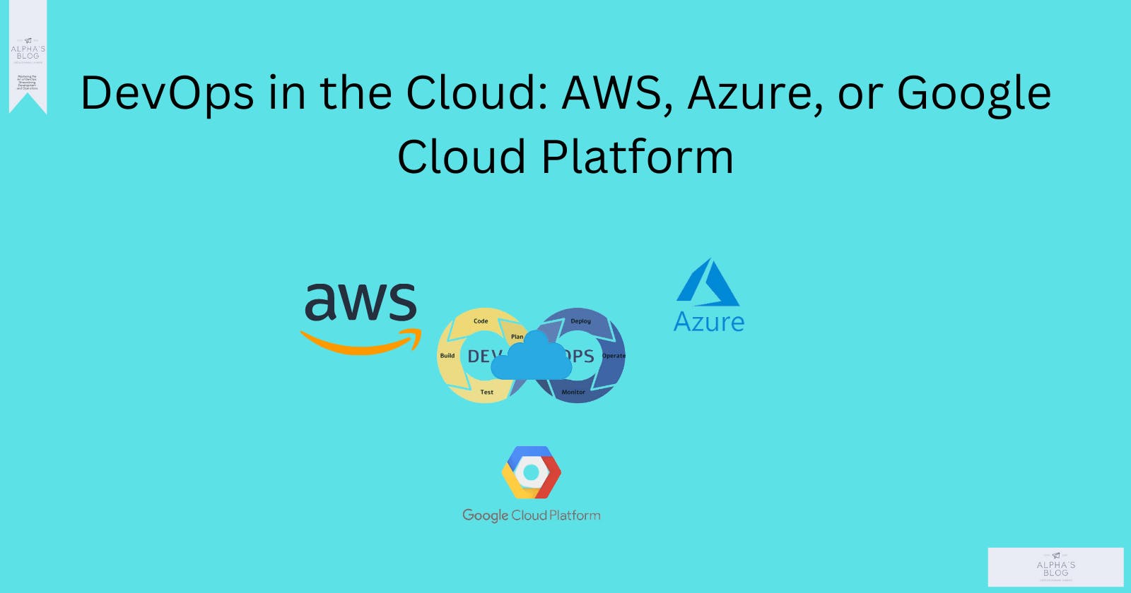DevOps in the Cloud: AWS, Azure, or Google Cloud Platform