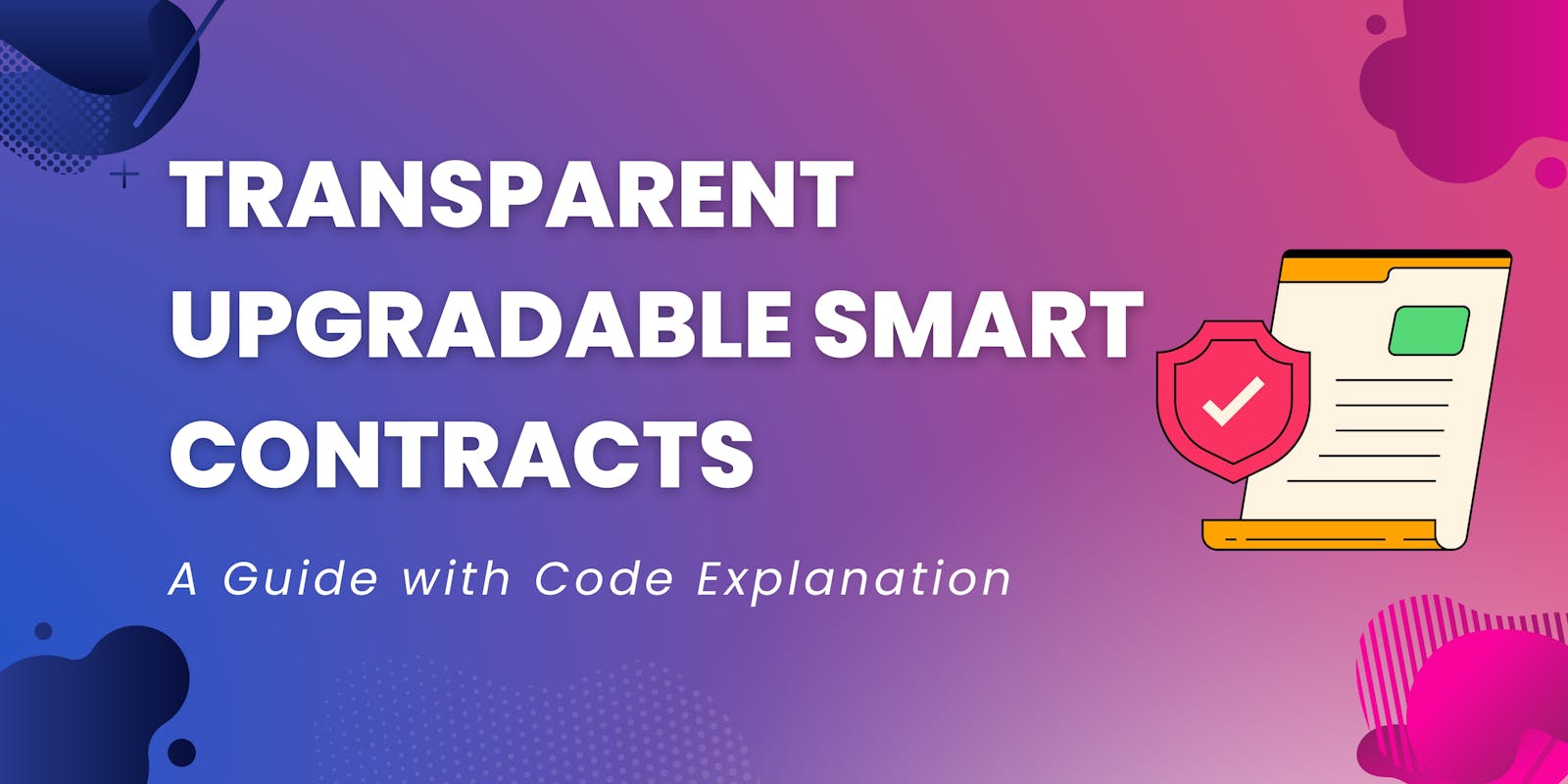 Transparent Upgradable Smart Contracts: A Guide with Code Explanation