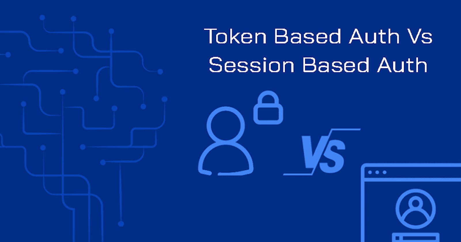 Authentication: Token Based Auth vs. Session Based Auth