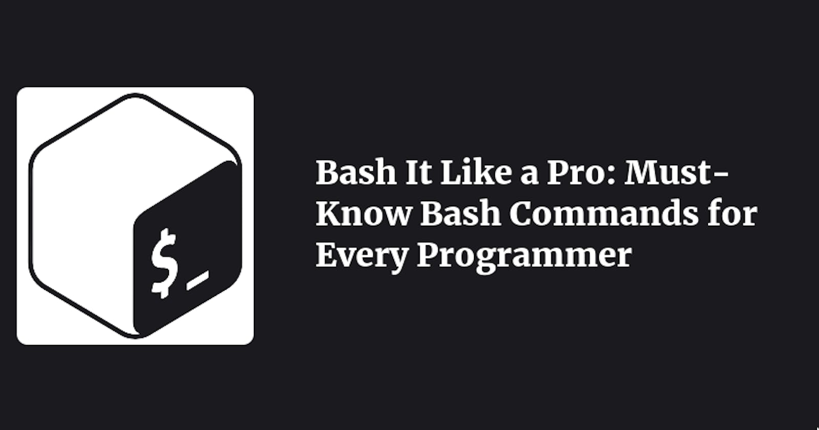 Bash It Like a Pro: Must-Know Bash Commands for Every Programmer