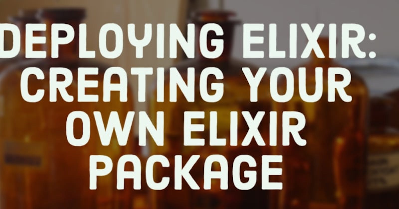Deploying Elixir: Creating Your Own Elixir Package
