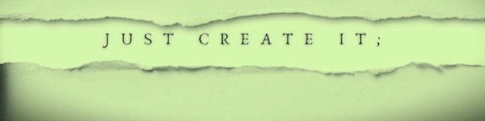 Just Create It ;