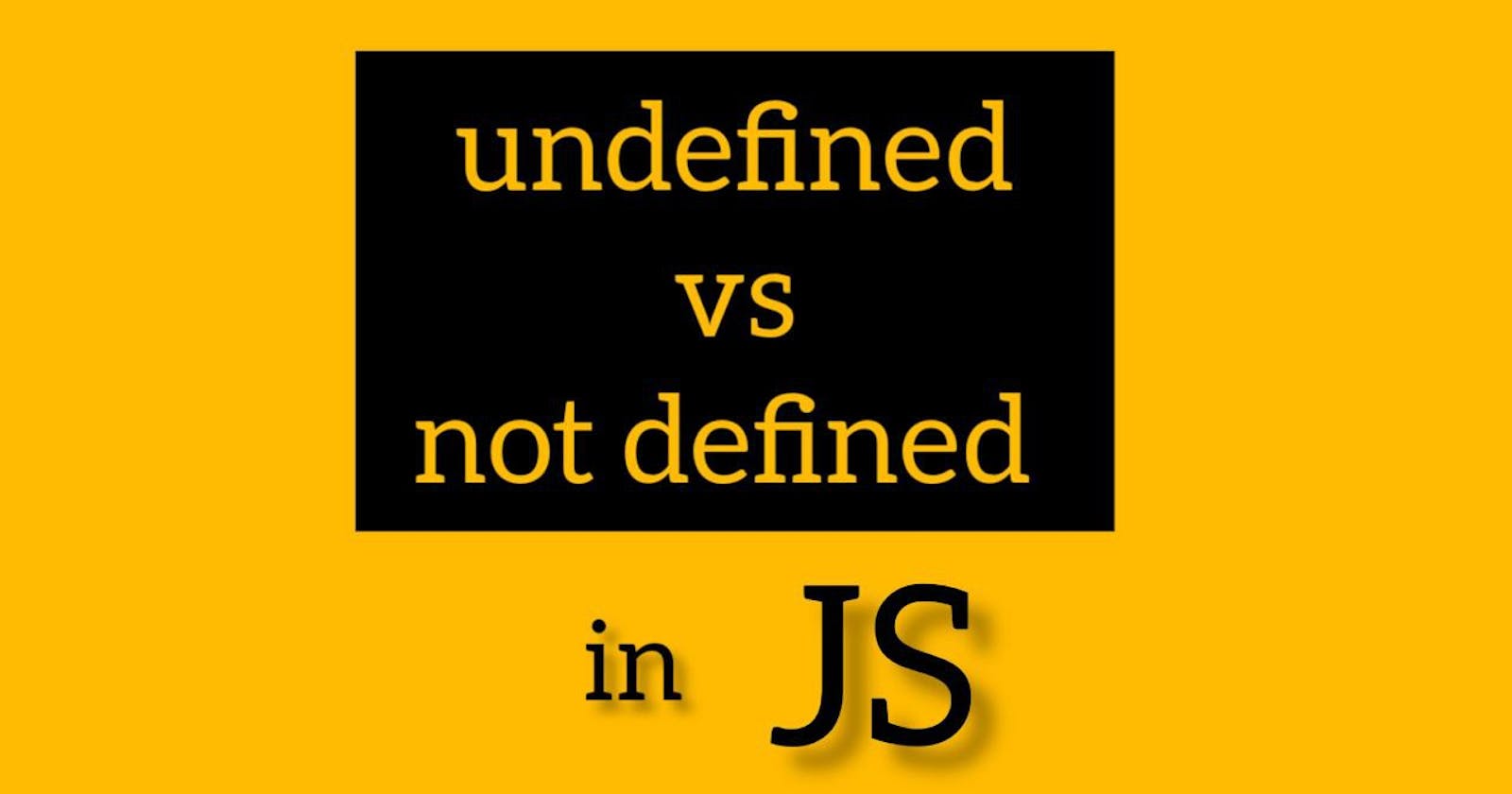 Difference between undefined and not defined in JavaScript