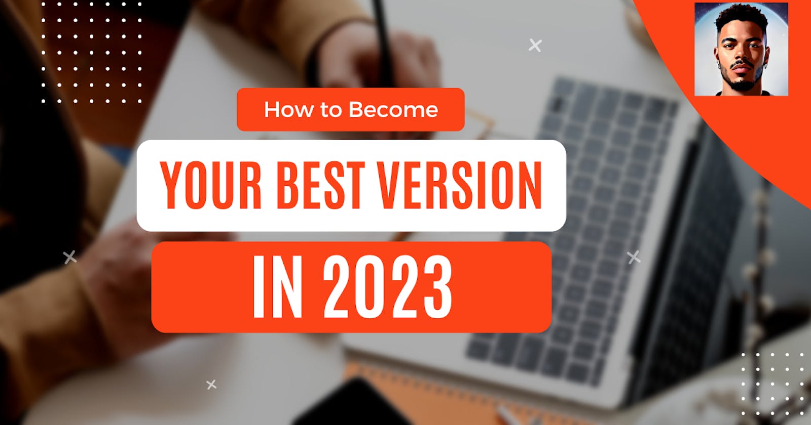 How to Become Your Best Version in 2023