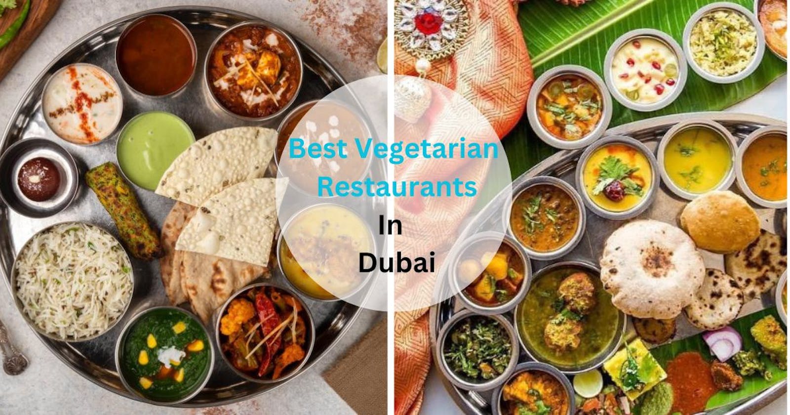 10 Must-Try Vegetarian Restaurants in Dubai for Foodies