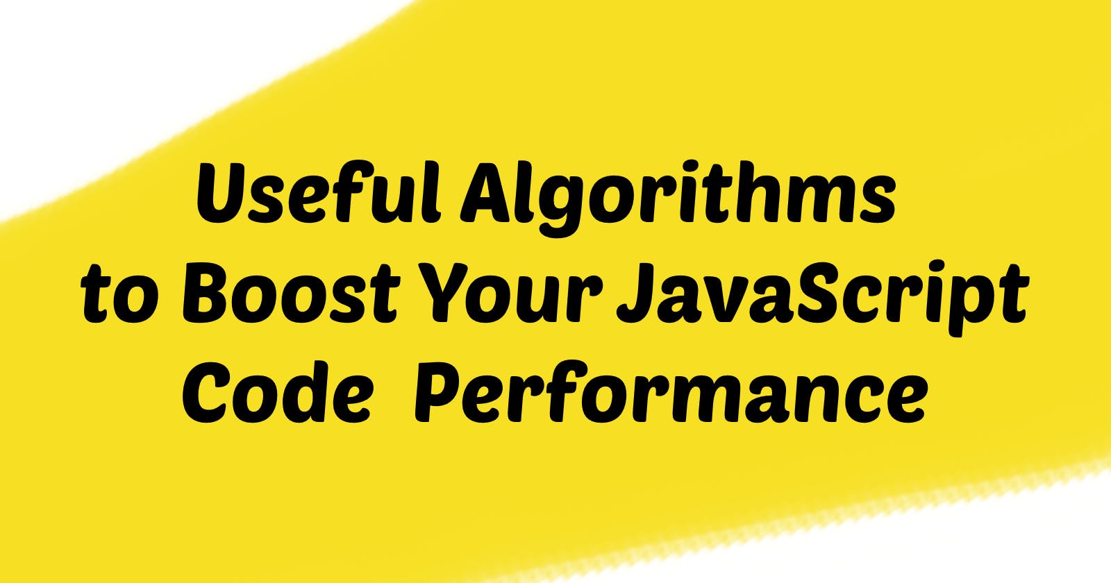 Useful Algorithms to Boost Your JavaScript Code Performance