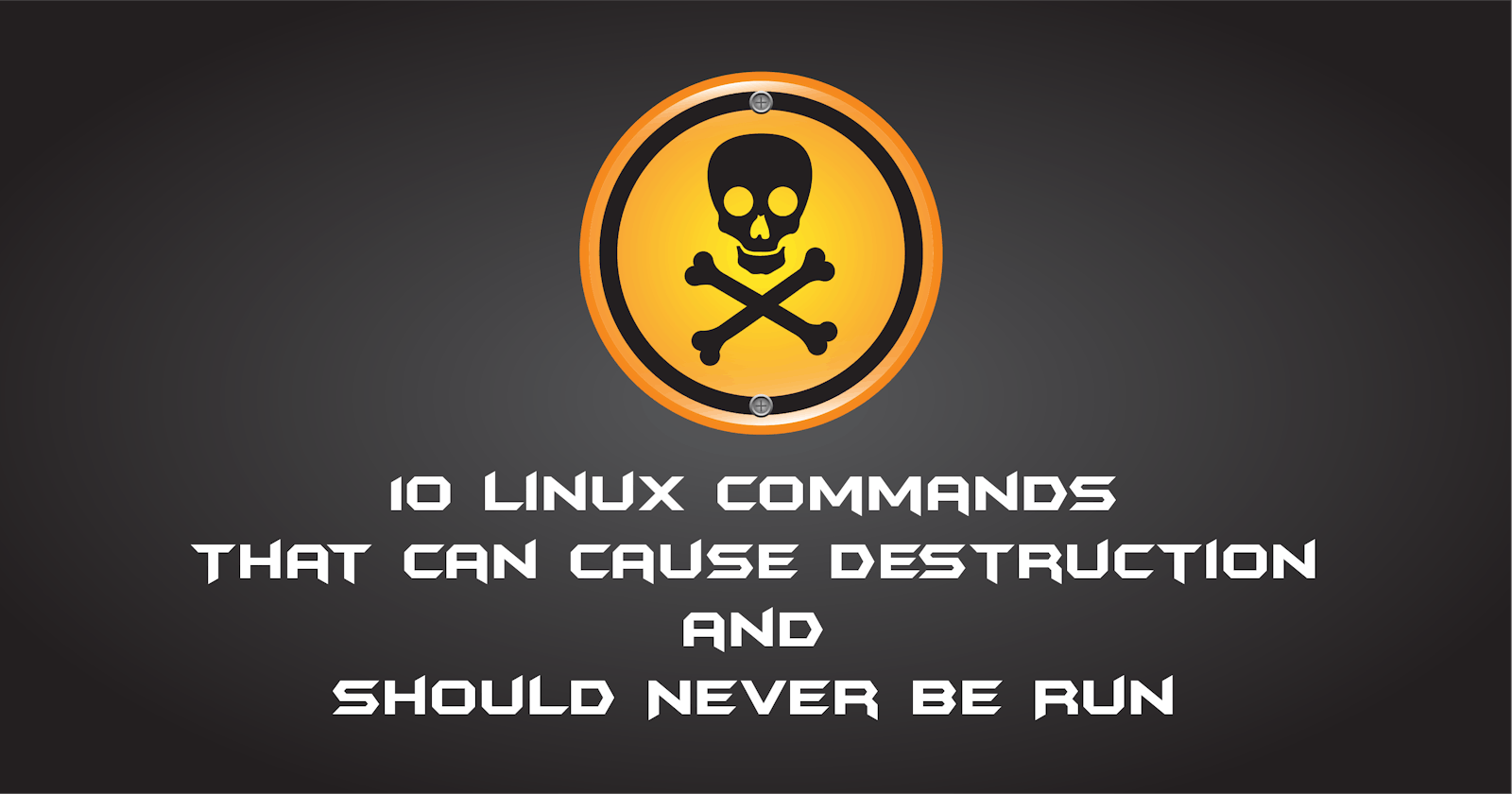 10 Linux command that can cause destruction and should never be run