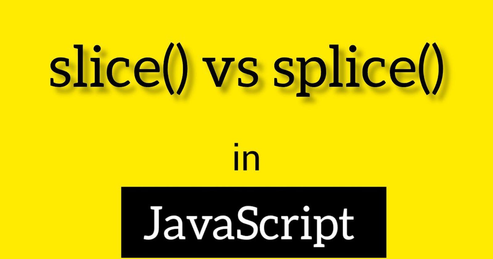 Slice and Splice in JavaScript.
