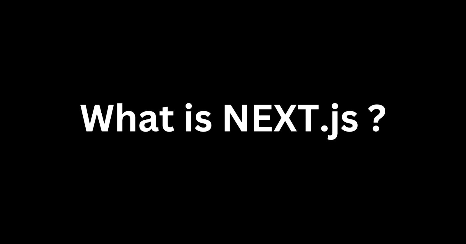 What is NEXT.js ?
