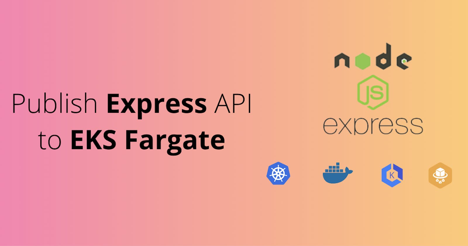 Publish Express API to EKS Fargate