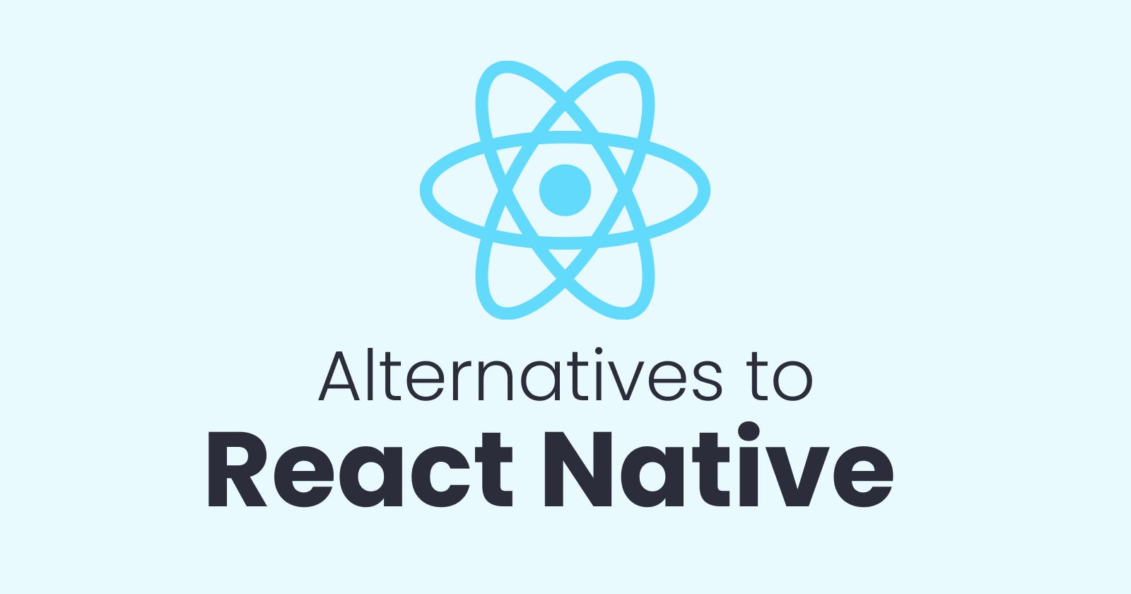 Comparing React Native Alternatives: Which One is the Best for Your App?