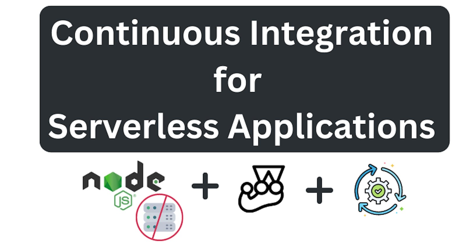 Continuous Integration for Serverless Applications