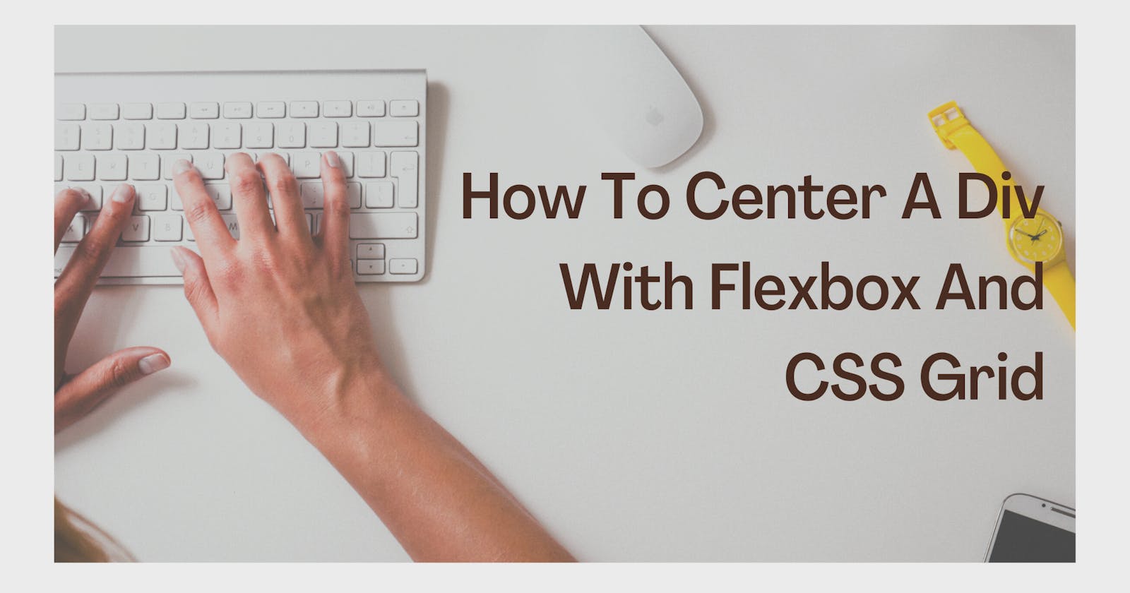How to Center a Div with Flex box and CSS Grid