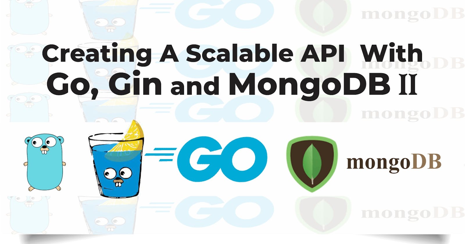 Creating a Scalable API with Go, Gin, and MongoDB II
