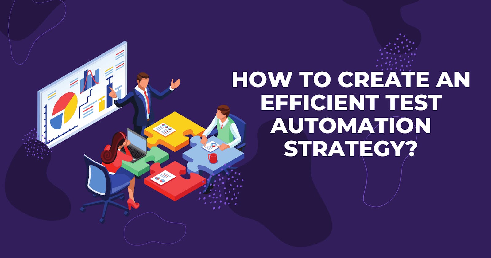 How to Create an Efficient Test Automation Strategy?