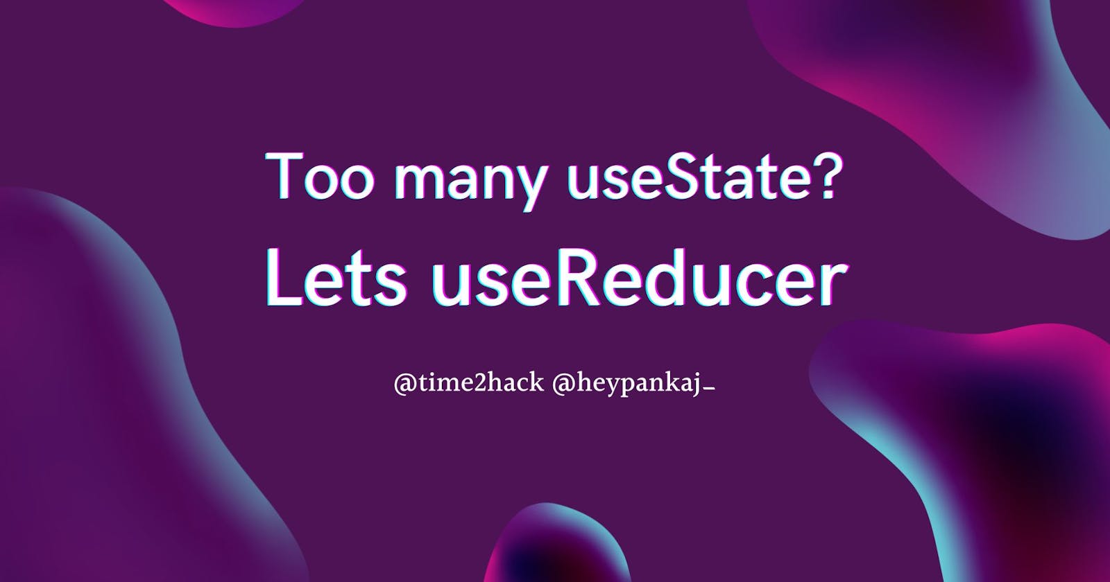 Too many useState? Let's useReducer